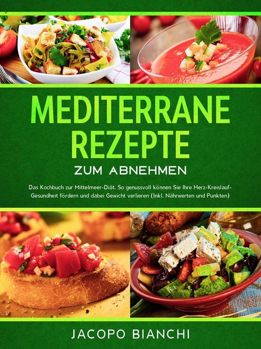 Title details for Mediterrane Rezepte zum Abnehmen by Jacopo Bianchi - Available